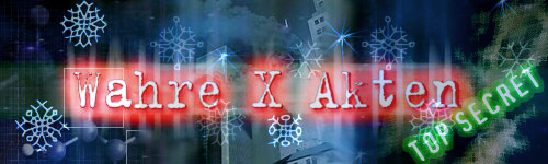 WAHRE X AKTEN FORUM - Paranormales, Verschw�rungstheorien, Aliens